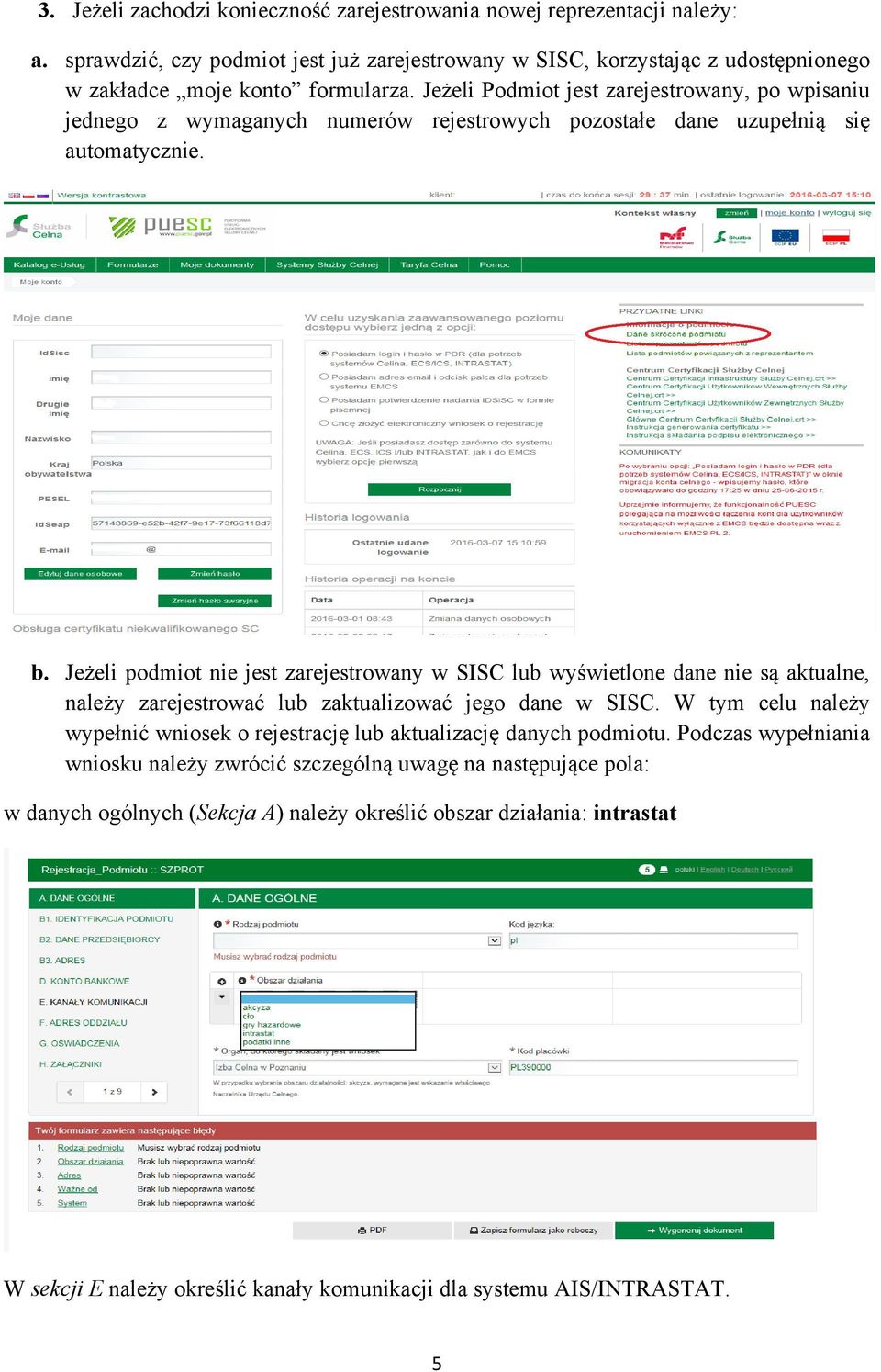 Jeżeli podmiot nie jest zarejestrowany w SISC lub wyświetlone dane nie są aktualne, należy zarejestrować lub zaktualizować jego dane w SISC.