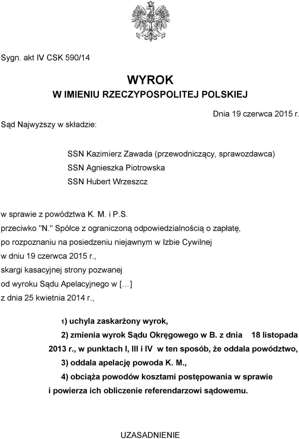 " Spółce z ograniczoną odpowiedzialnością o zapłatę, po rozpoznaniu na posiedzeniu niejawnym w Izbie Cywilnej w dniu 19 czerwca 2015 r.