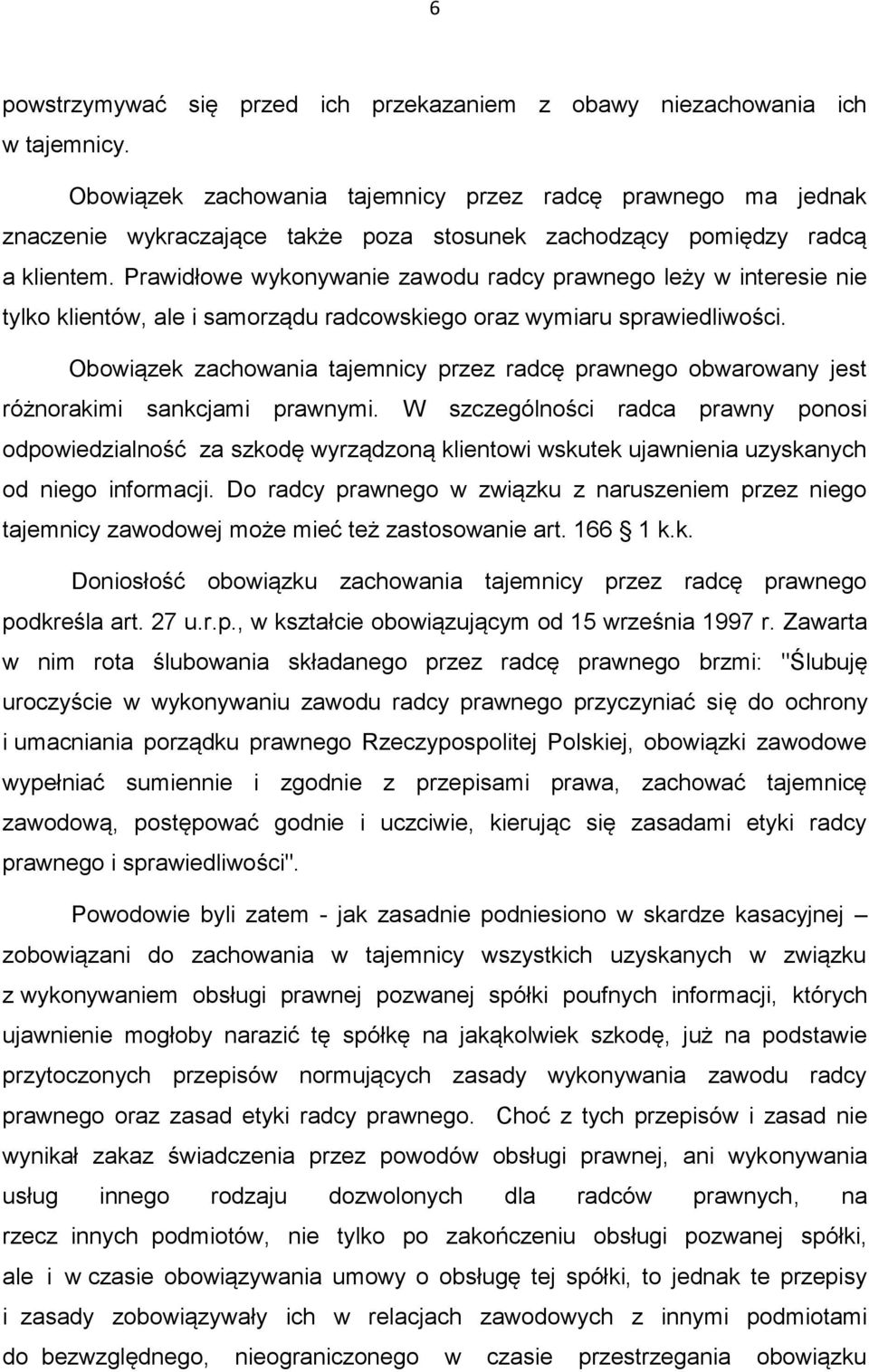 Prawidłowe wykonywanie zawodu radcy prawnego leży w interesie nie tylko klientów, ale i samorządu radcowskiego oraz wymiaru sprawiedliwości.