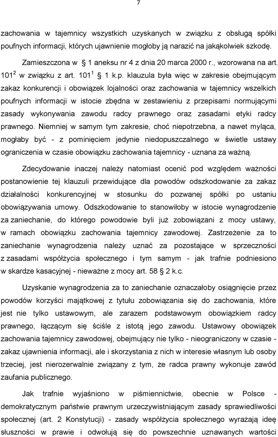 klauzula była więc w zakresie obejmującym zakaz konkurencji i obowiązek lojalności oraz zachowania w tajemnicy wszelkich poufnych informacji w istocie zbędna w zestawieniu z przepisami normującymi