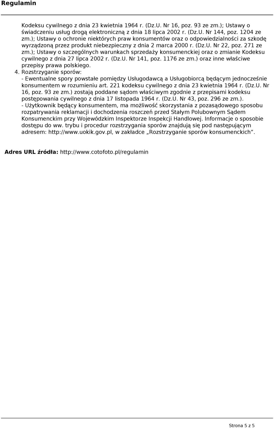 ); Ustawy o szczególnych warunkach sprzedaży konsumenckiej oraz o zmianie Kodeksu cywilnego z dnia 27 lipca 2002 r. (Dz.U. Nr 141, poz. 1176 ze zm.) oraz inne właściwe przepisy prawa polskiego. 4.