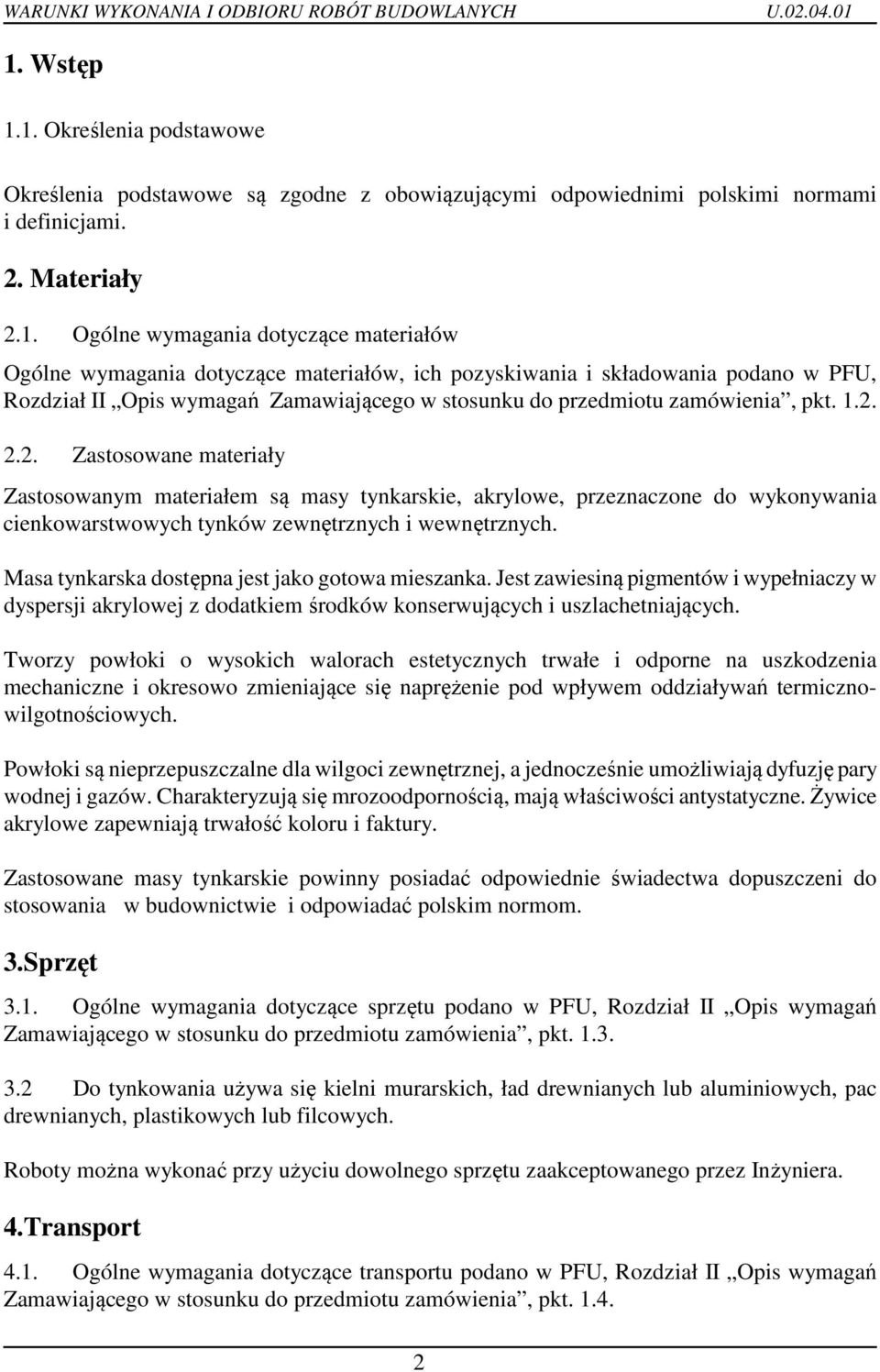 2.2. Zastosowane materiały Zastosowanym materiałem są masy tynkarskie, akrylowe, przeznaczone do wykonywania cienkowarstwowych tynków zewnętrznych i wewnętrznych.