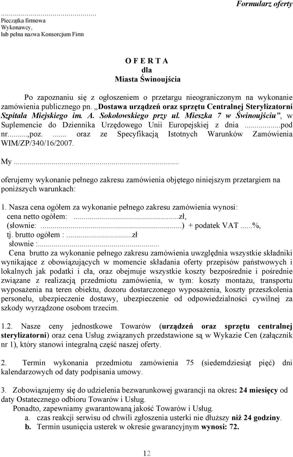 Mieszka 7 w Świnoujściu, w Suplemencie do Dziennika Urzędowego Unii Europejskiej z dnia...pod nr...,poz.... oraz ze Specyfikacją Istotnych Warunków Zamówienia WIM/ZP/340/16/2007. My.