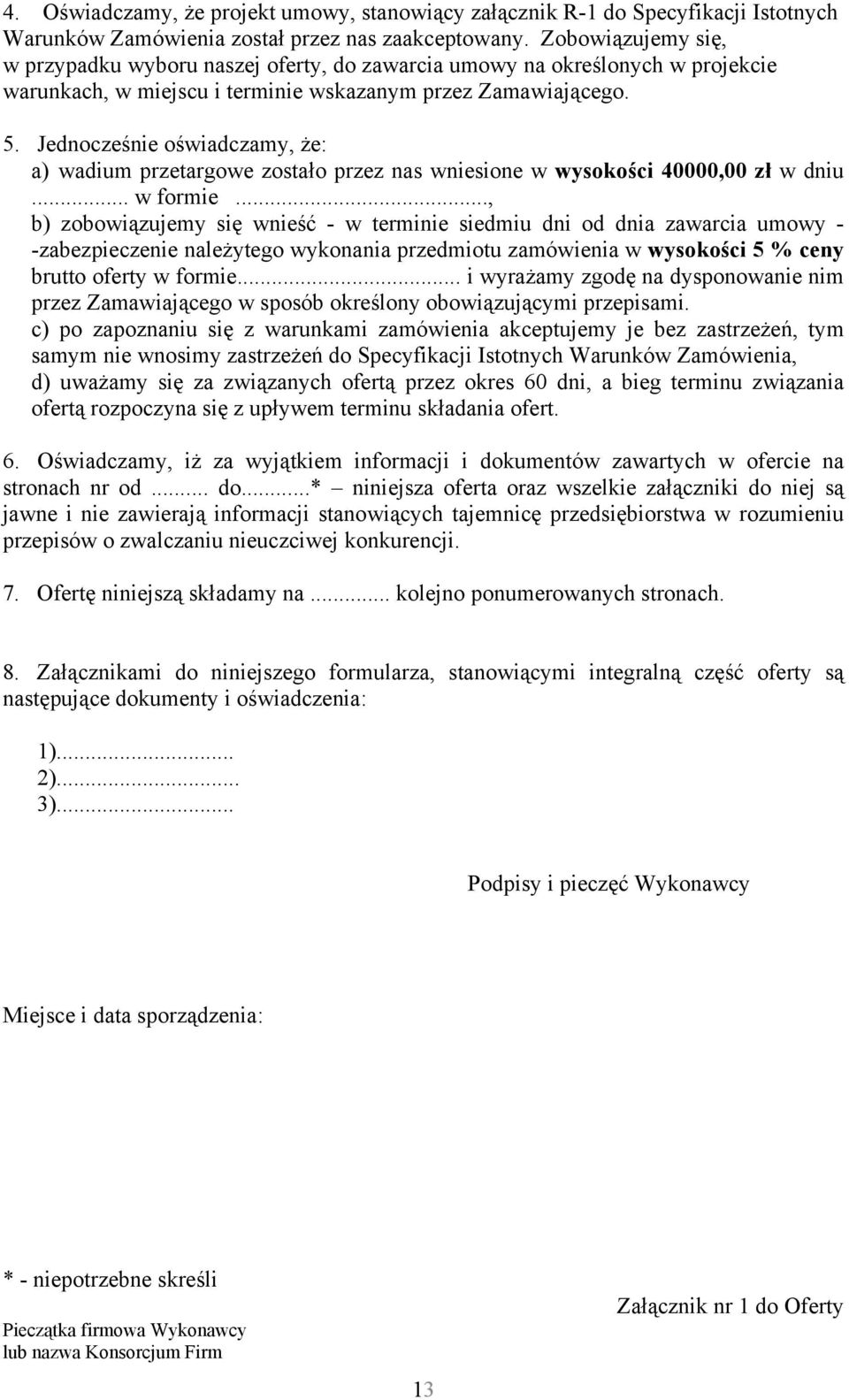 Jednocześnie oświadczamy, że: a) wadium przetargowe zostało przez nas wniesione w wysokości 40000,00 zł w dniu... w formie.