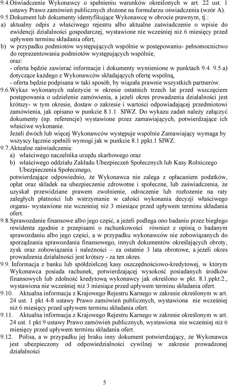 : a) aktualny odpis z właściwego rejestru albo aktualne zaświadczenie o wpisie do ewidencji działalności gospodarczej, wystawione nie wcześniej niż 6 miesięcy przed upływem terminu składania ofert,