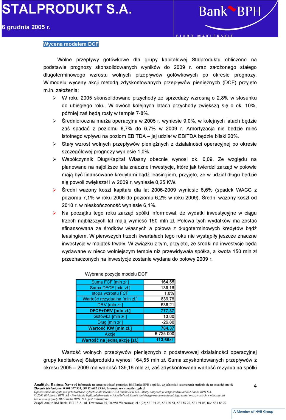 W dwóch kolejnych latach przychody zwiększą się o ok. 10%, później zaś będą rosły w tempie 7-8%. Średnioroczna marża operacyjna w 2005 r.