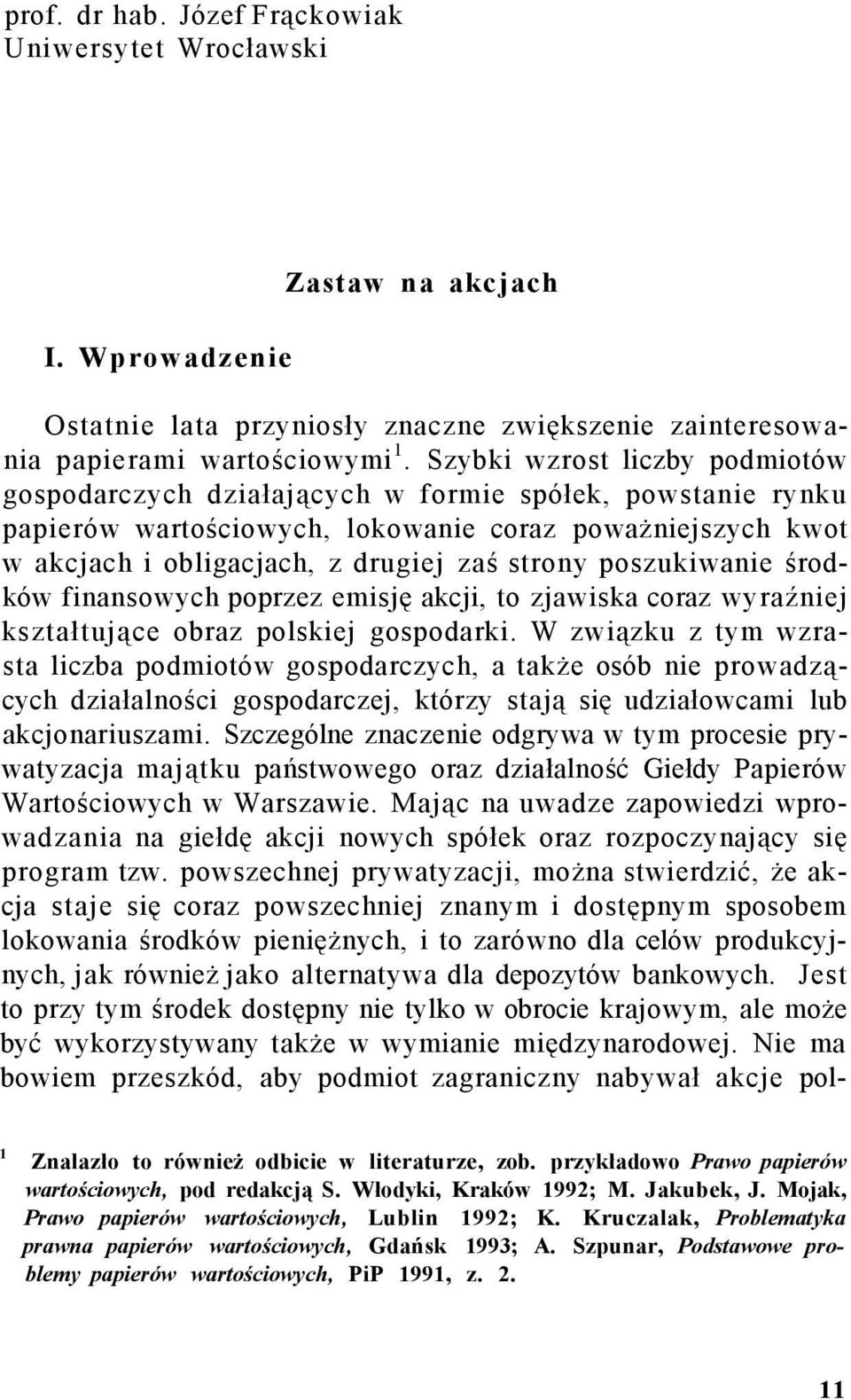 poszukiwanie środków finansowych poprzez emisję akcji, to zjawiska coraz wyraźniej kształtujące obraz polskiej gospodarki.