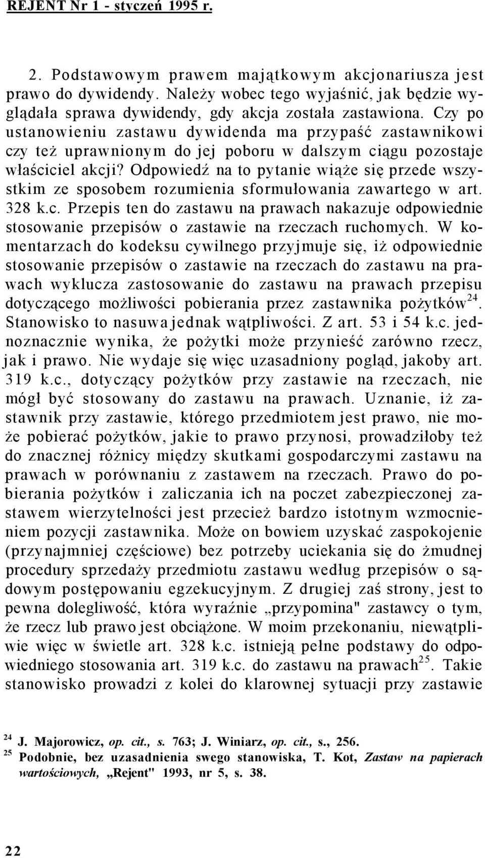 Odpowiedź na to pytanie wiąże się przede wszystkim ze sposobem rozumienia sformułowania zawartego w art. 328 k.c.