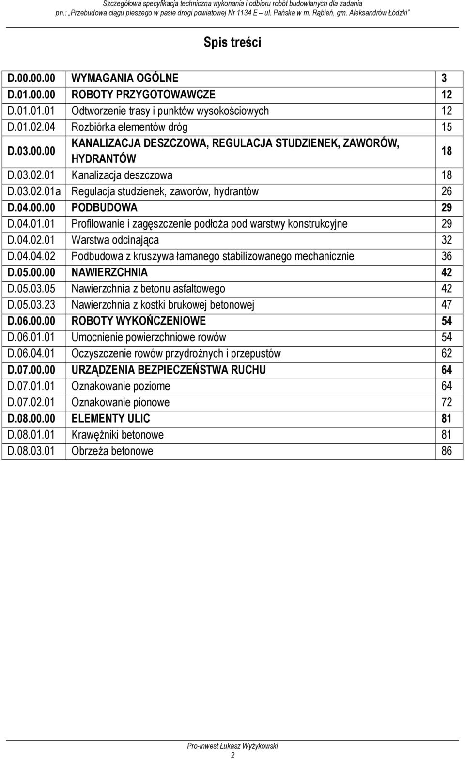 04.04.02 Podbudowa z kruszywa łamanego stabilizowanego mechanicznie 36 D.05.00.00 NAWIERZCHNIA 42 D.05.03.05 Nawierzchnia z betonu asfaltowego 42 D.05.03.23 Nawierzchnia z kostki brukowej betonowej 47 D.