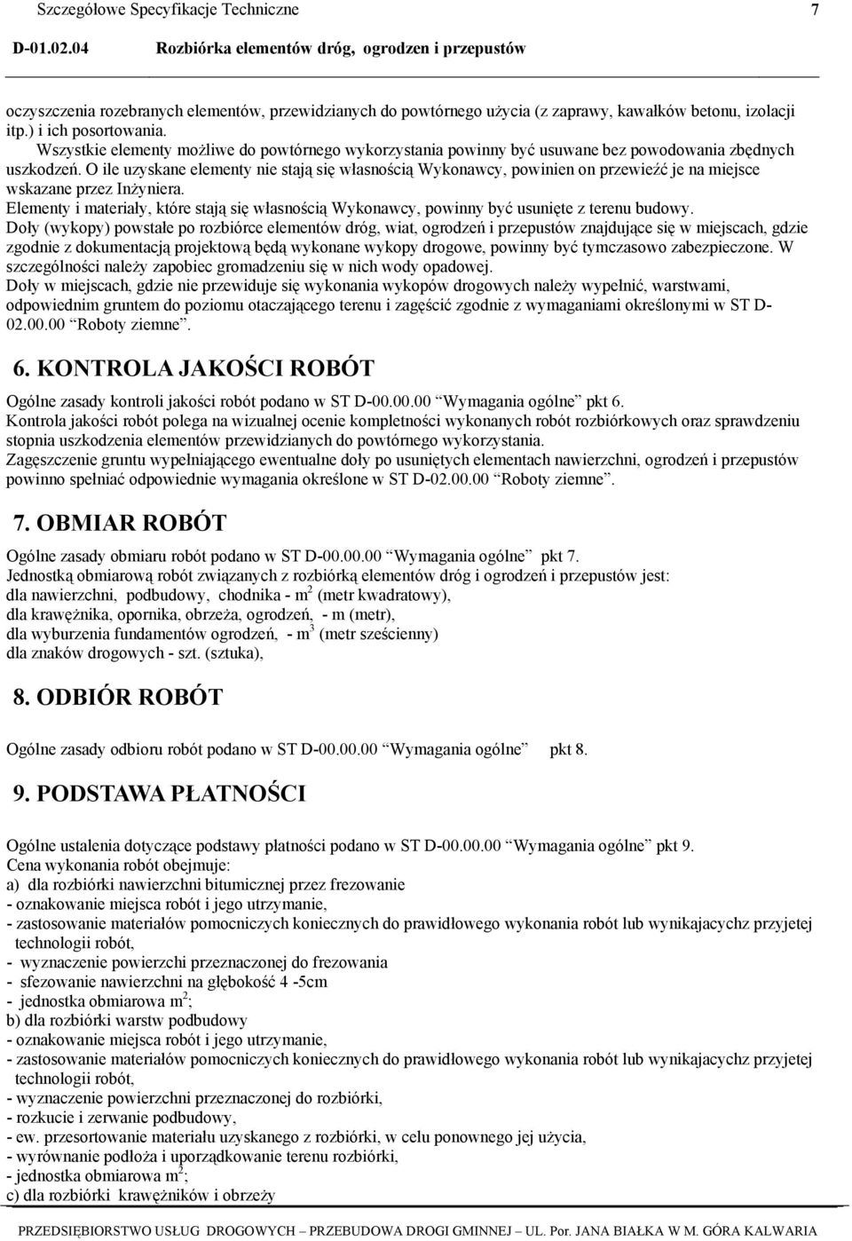 O ile uzyskane elementy nie stają się własnością Wykonawcy, powinien on przewieźć je na miejsce wskazane przez Inżyniera.