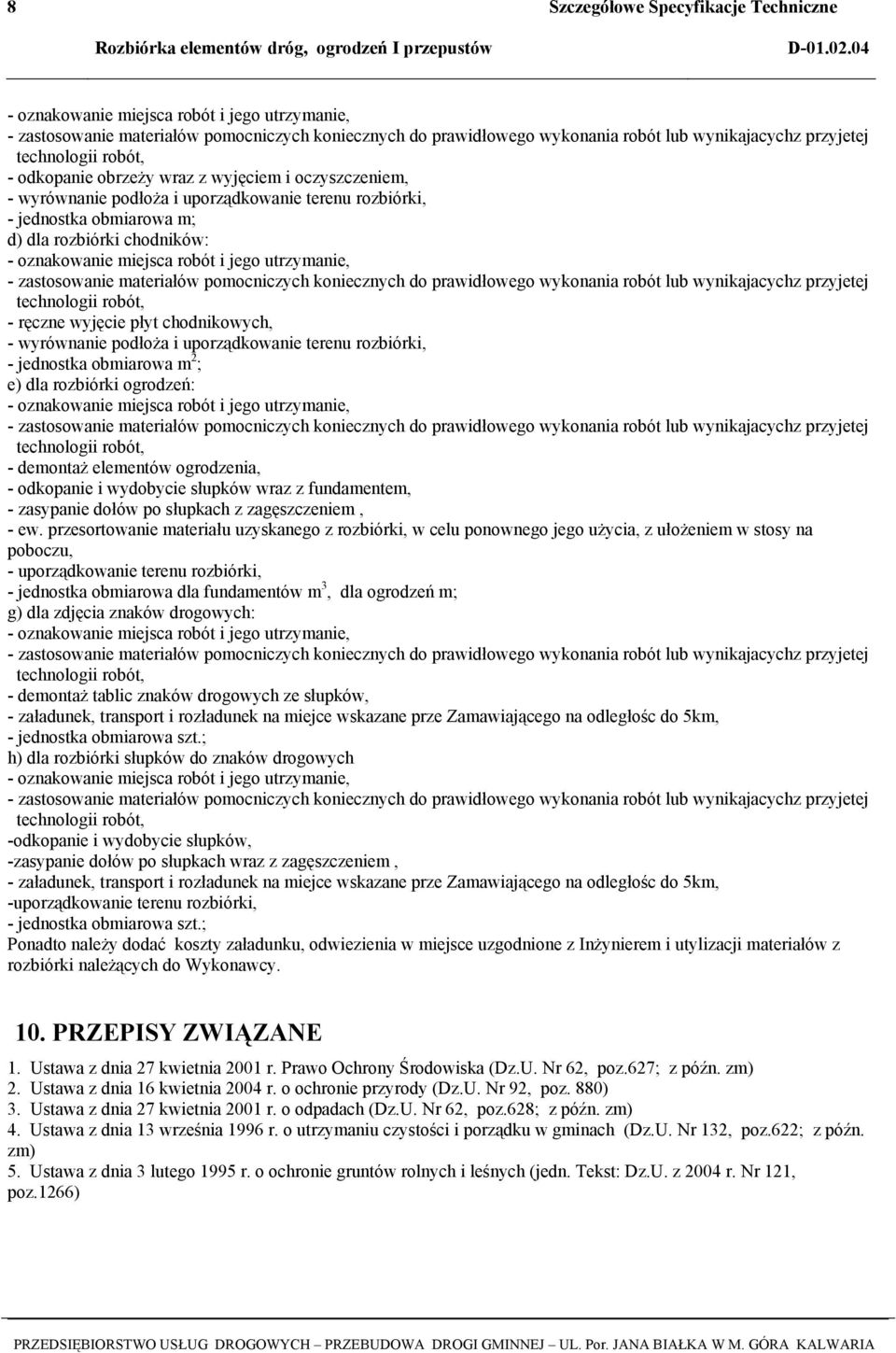 wraz z wyjęciem i oczyszczeniem, - wyrównanie podłoża i uporządkowanie terenu rozbiórki, - jednostka obmiarowa m; d) dla rozbiórki chodników: - oznakowanie miejsca robót i jego utrzymanie, -