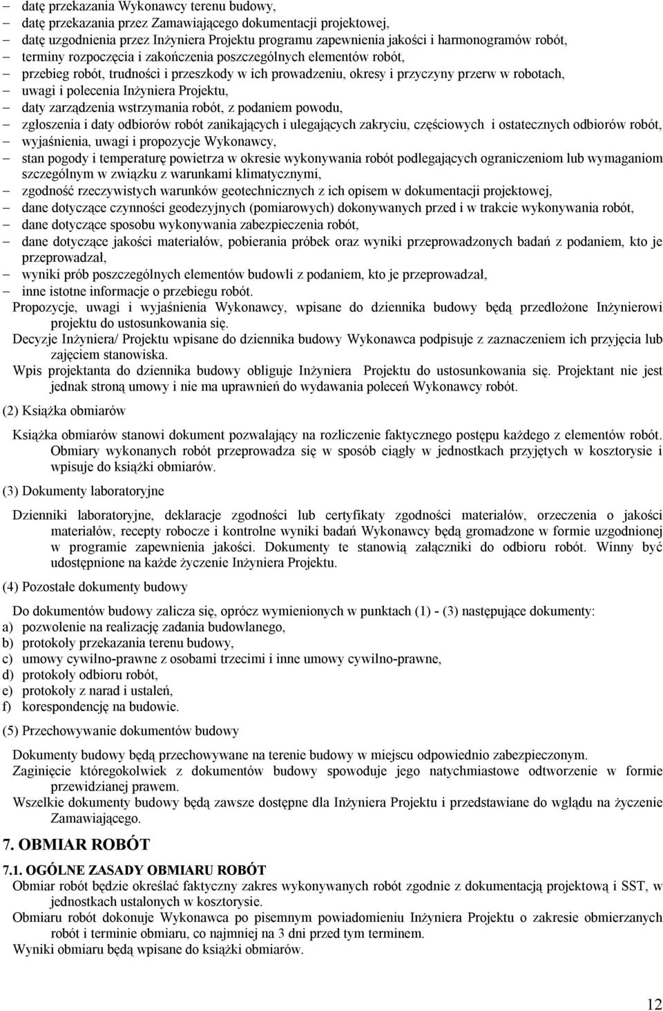 daty zarządzenia wstrzymania robót, z podaniem powodu, zgłoszenia i daty odbiorów robót zanikających i ulegających zakryciu, częściowych i ostatecznych odbiorów robót, wyjaśnienia, uwagi i propozycje