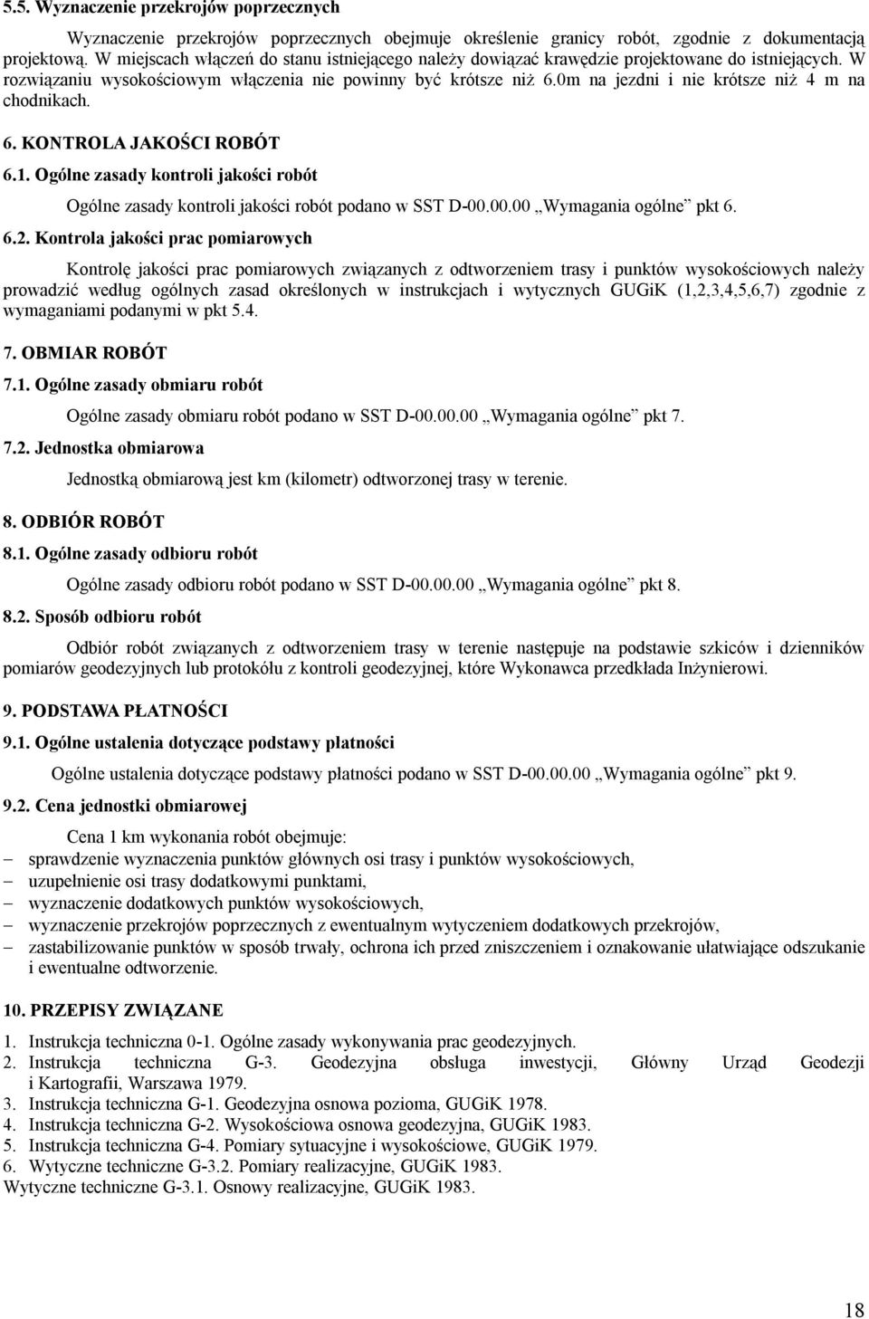 0m na jezdni i nie krótsze niż 4 m na chodnikach. 6. KONTROLA JAKOŚCI ROBÓT 6.1. Ogólne zasady kontroli jakości robót Ogólne zasady kontroli jakości robót podano w SST D-00.00.00 Wymagania ogólne pkt 6.