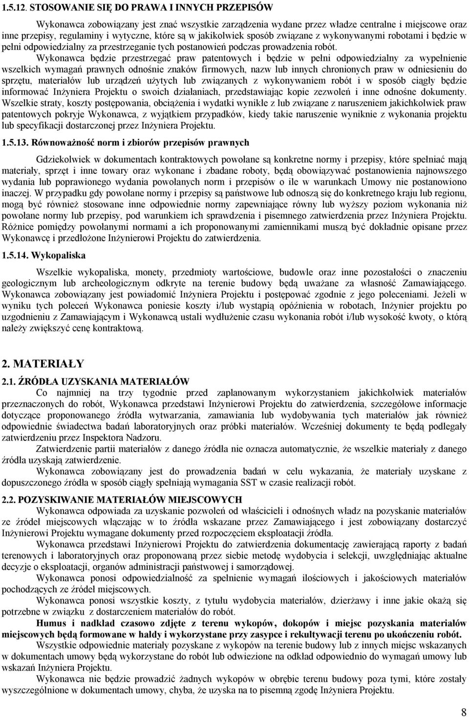 jakikolwiek sposób związane z wykonywanymi robotami i będzie w pełni odpowiedzialny za przestrzeganie tych postanowień podczas prowadzenia robót.