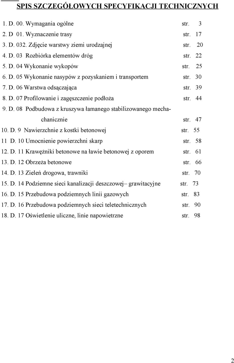 47 10. D. 9 Nawierzchnie z kostki betonowej str. 55 11 D. 10 Umocnienie powierzchni skarp str. 58 12. D. 11 Krawężniki betonowe na ławie betonowej z oporem str. 61 13. D. 12 Obrzeża betonowe str.