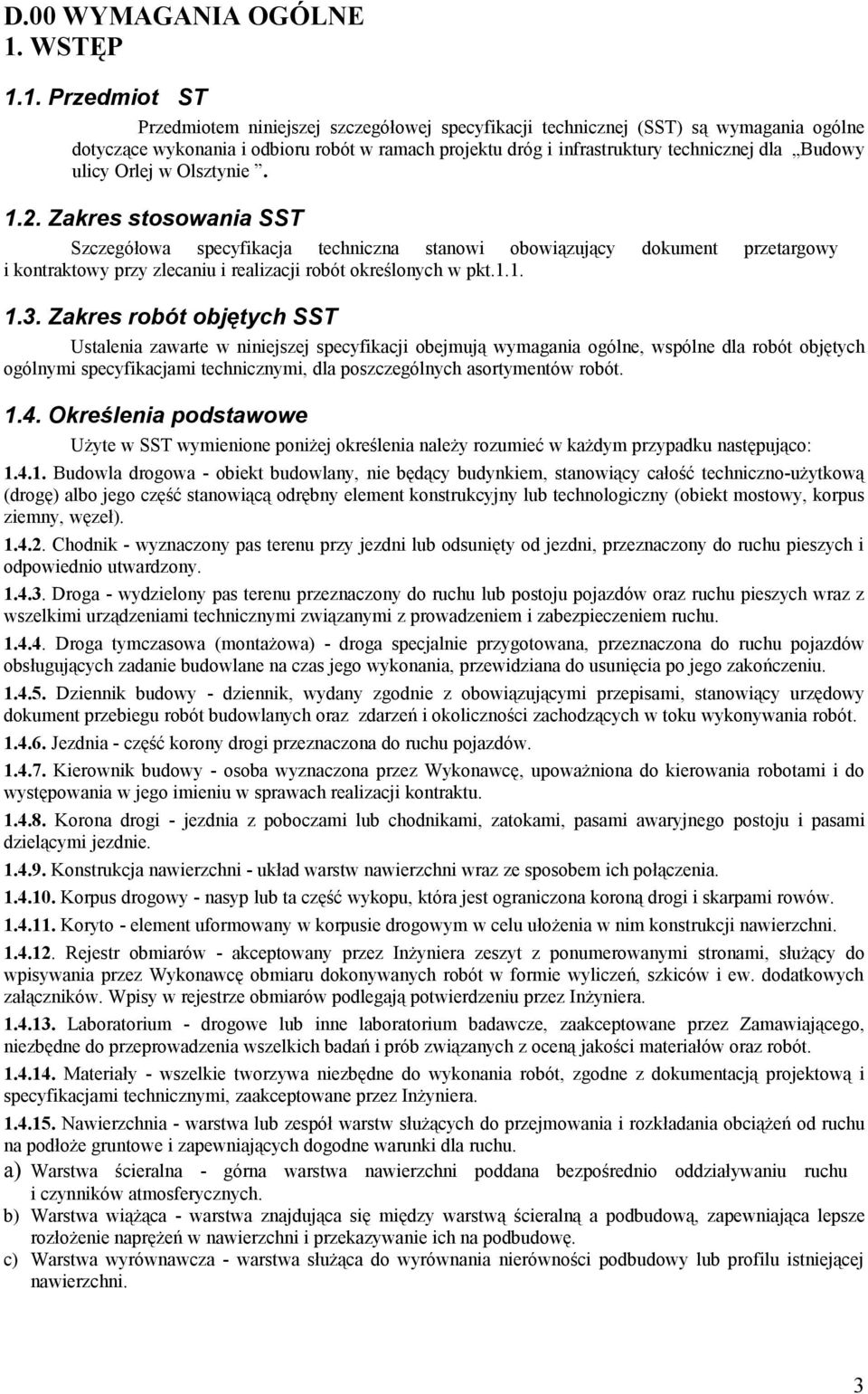 1. Przedmiot ST Przedmiotem niniejszej szczegółowej specyfikacji technicznej (SST) są wymagania ogólne dotyczące wykonania i odbioru robót w ramach projektu dróg i infrastruktury technicznej dla