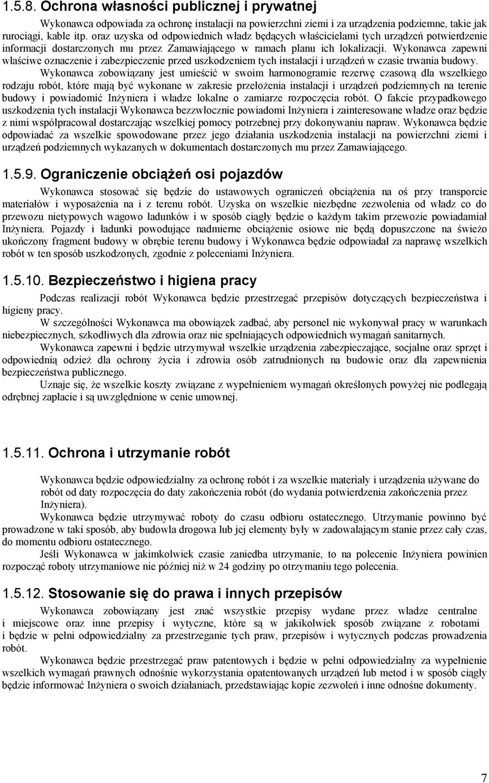 Wykonawca zapewni właściwe oznaczenie i zabezpieczenie przed uszkodzeniem tych instalacji i urządzeń w czasie trwania budowy.