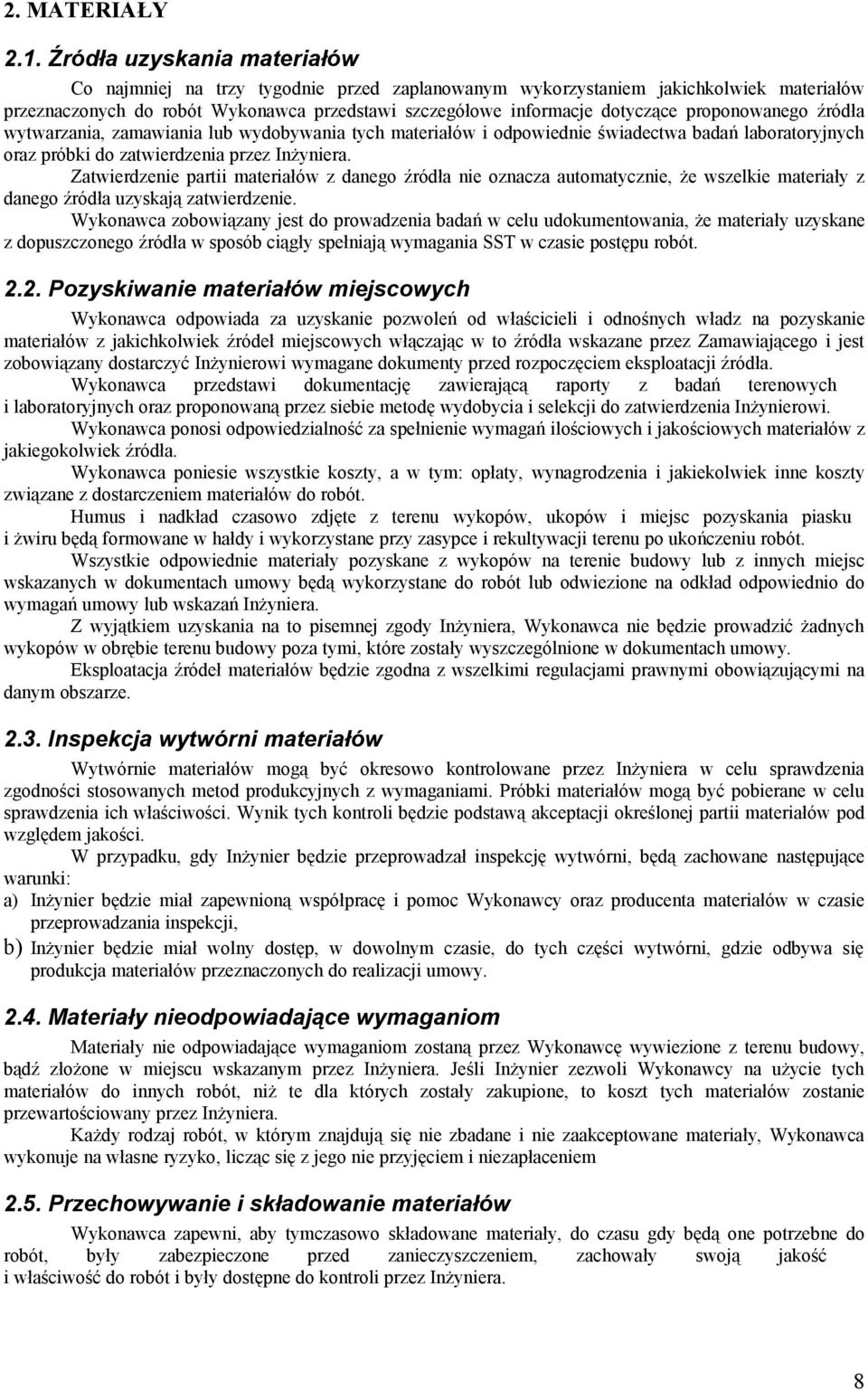 proponowanego źródła wytwarzania, zamawiania lub wydobywania tych materiałów i odpowiednie świadectwa badań laboratoryjnych oraz próbki do zatwierdzenia przez Inżyniera.