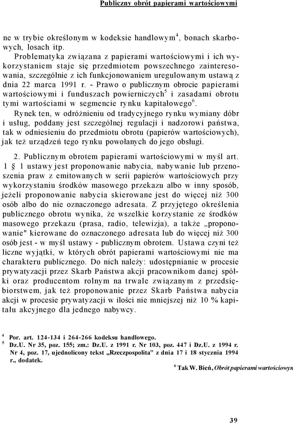 - Prawo o publicznym obrocie papierami wartościowymi i funduszach powierniczych 5 i zasadami obrotu tymi wartościami w segmencie rynku kapitałowego 6.