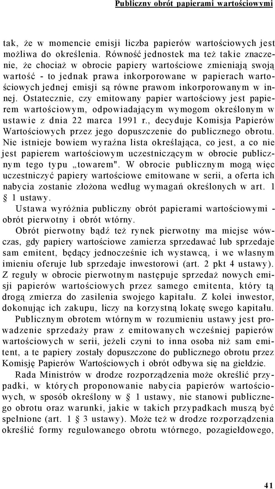 inkorporowanym w innej. Ostatecznie, czy emitowany papier wartościowy jest papierem wartościowym, odpowiadającym wymogom określonym w ustawie z dnia 22 marca 1991 r.