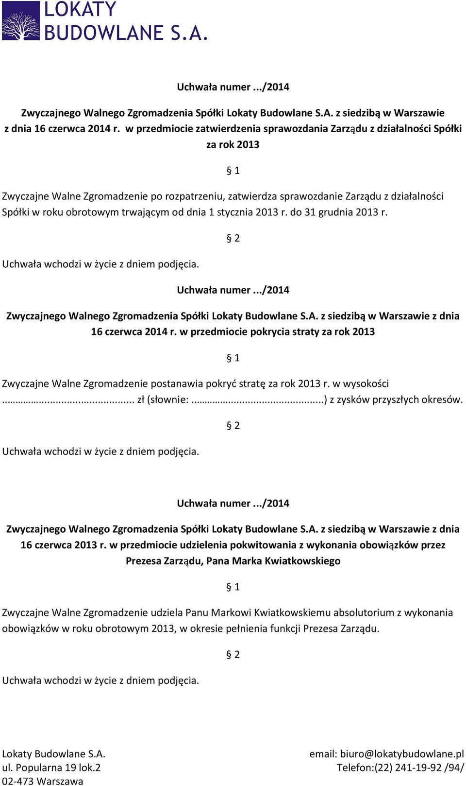 roku obrotowym trwającym od dnia 1 stycznia 2013 r. do 31 grudnia 2013 r. 16 czerwca 2014 r.