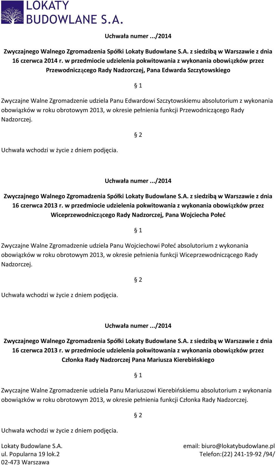 Szczytowskiemu absolutorium z wykonania obowiązków w roku obrotowym 2013, w okresie pełnienia funkcji Przewodniczącego Rady Nadzorczej.