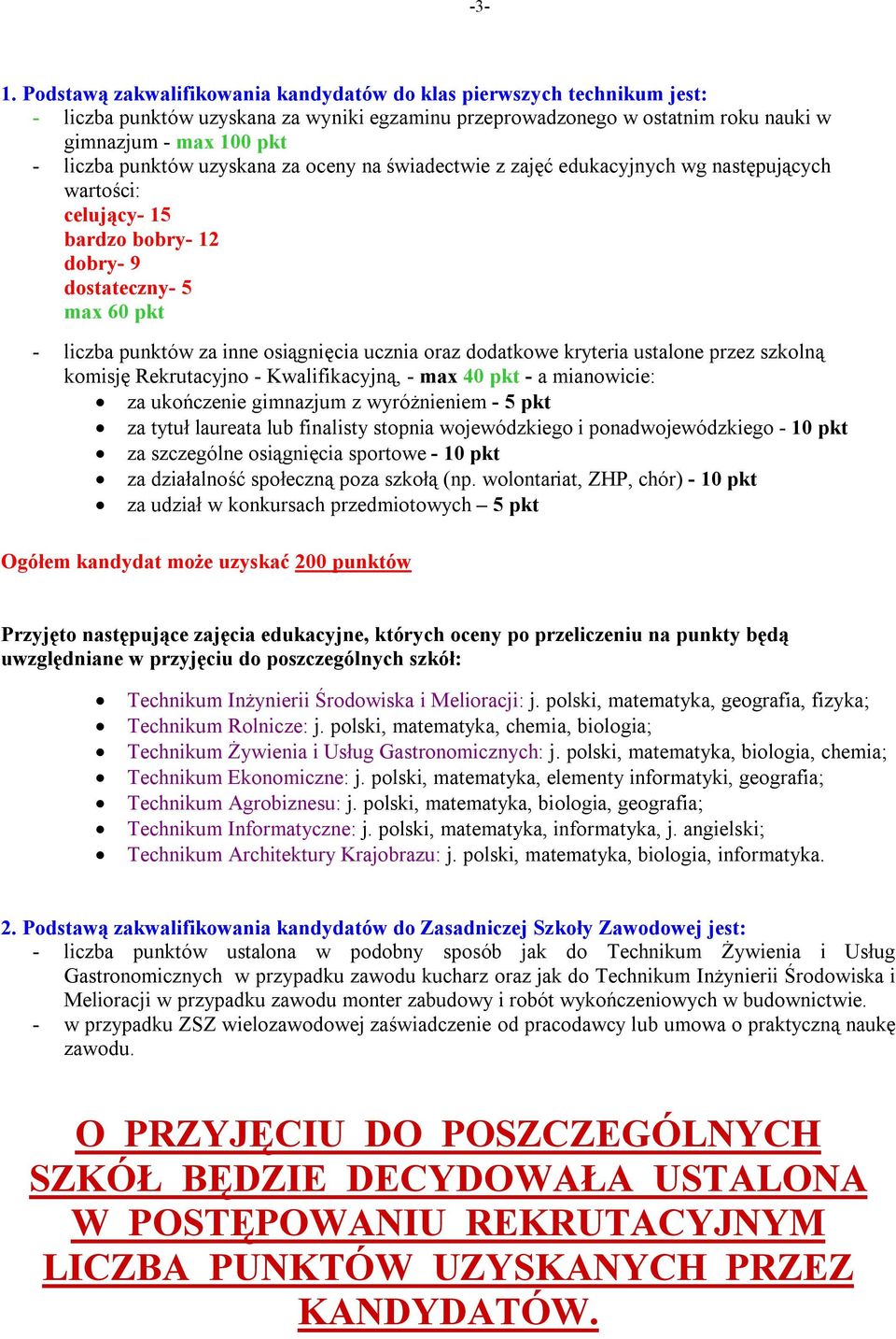 oraz dodatkowe kryteria ustalone przez szkolną komisję Rekrutacyjno - Kwalifikacyjną, - max 40 pkt - a mianowicie: za ukończenie gimnazjum z wyróżnieniem - 5 pkt za tytuł laureata lub finalisty