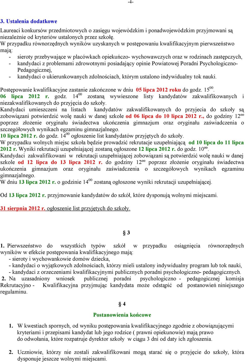 z problemami zdrowotnymi posiadający opinie Powiatowej Poradni Psychologiczno- Pedagogicznej, - kandydaci o ukierunkowanych zdolnościach, którym ustalono indywidualny tok nauki.