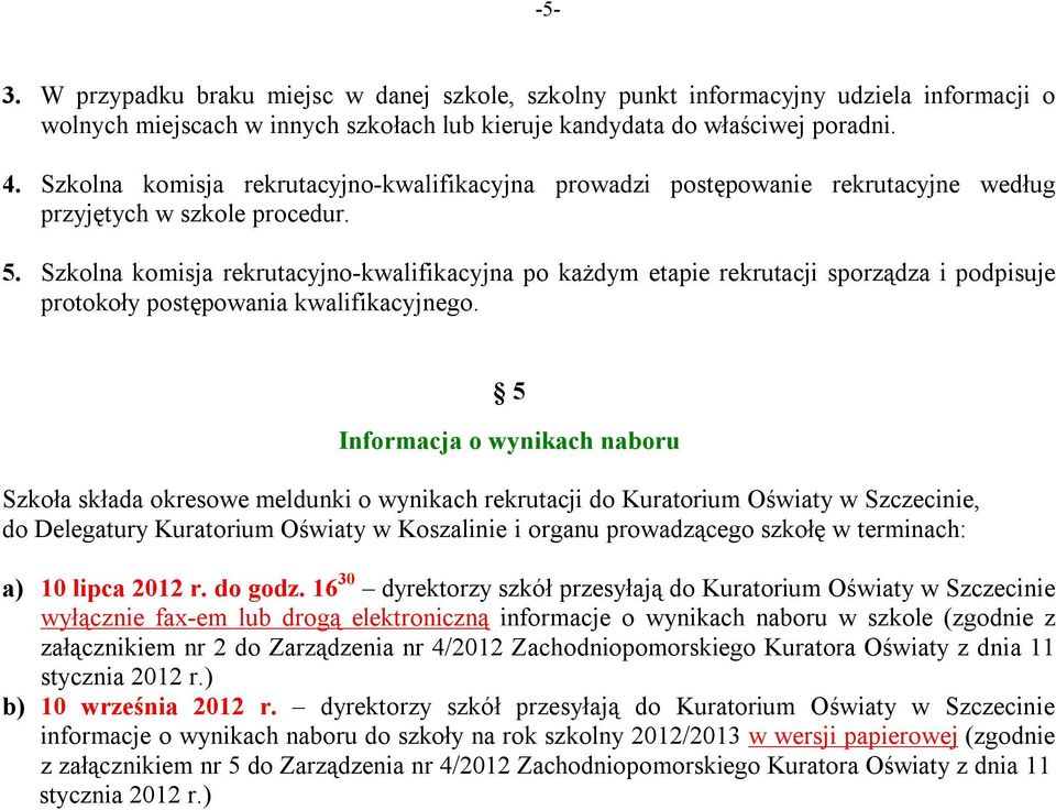 Szkolna komisja rekrutacyjno-kwalifikacyjna po każdym etapie rekrutacji sporządza i podpisuje protokoły postępowania kwalifikacyjnego.