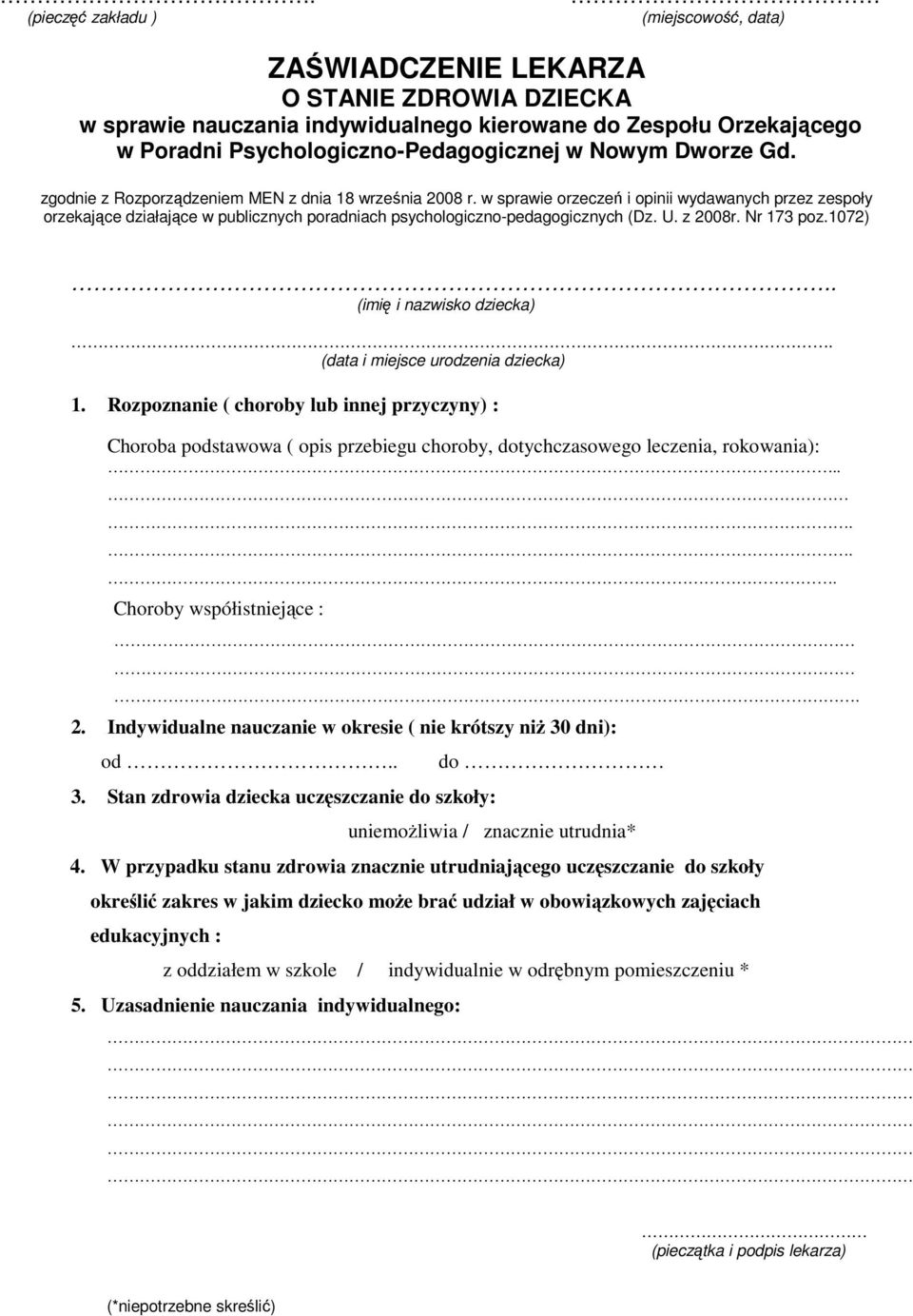 Indywidualne nauczanie w okresie ( nie krótszy niż 30 dni): od.. 3. Stan zdrowia dziecka uczęszczanie do szkoły: do 4.