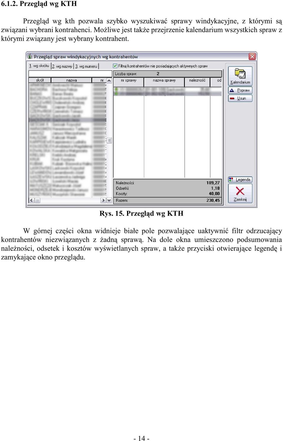 Przegl¹d wg KTH W górnej czêœci okna widnieje bia³e pole pozwalaj¹ce uaktywniæ filtr odrzucaj¹cy kontrahentów niezwi¹zanych z adn¹