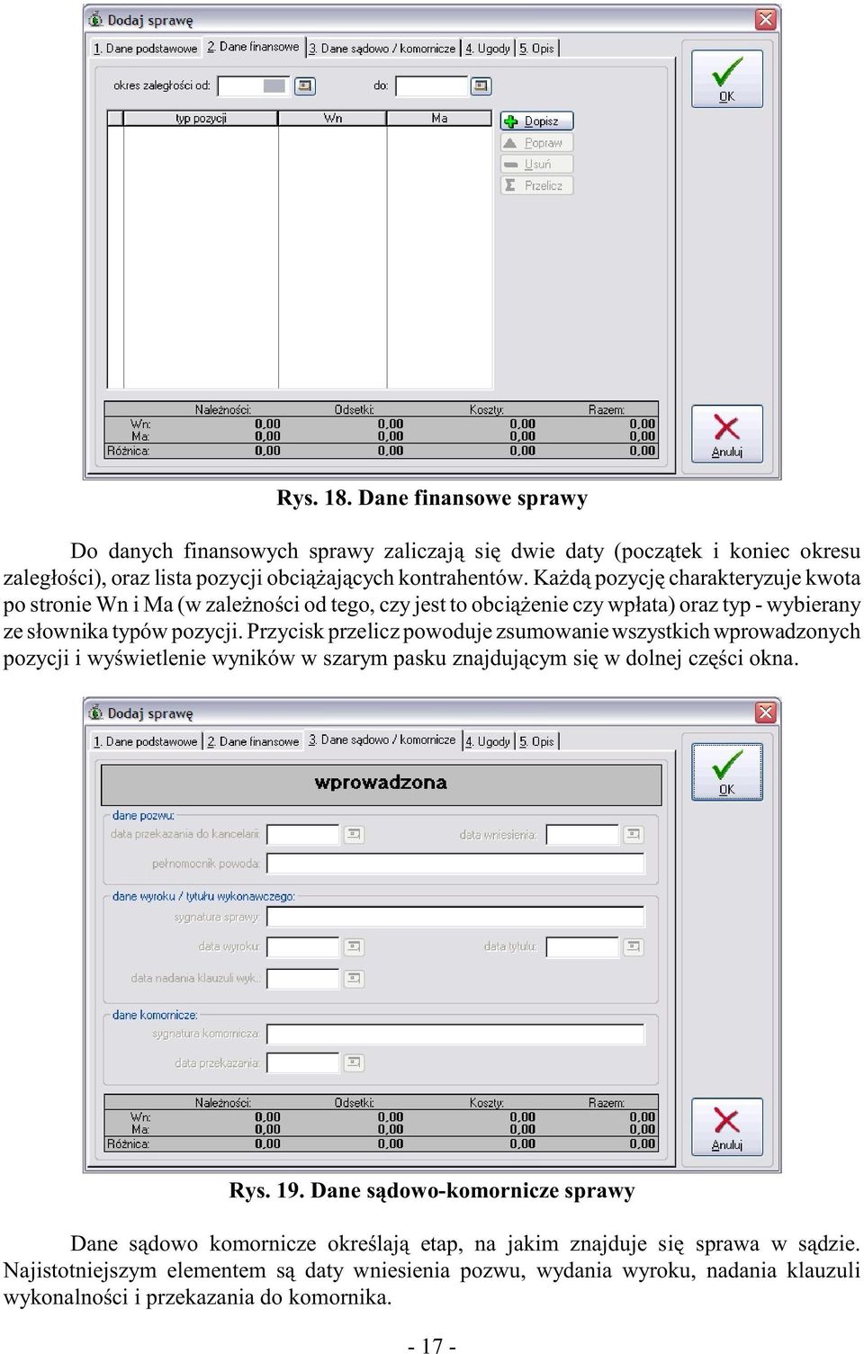 Przycisk przelicz powoduje zsumowanie wszystkich wprowadzonych pozycji i wyœwietlenie wyników w szarym pasku znajduj¹cym siê w dolnej czêœci okna. Rys. 19.