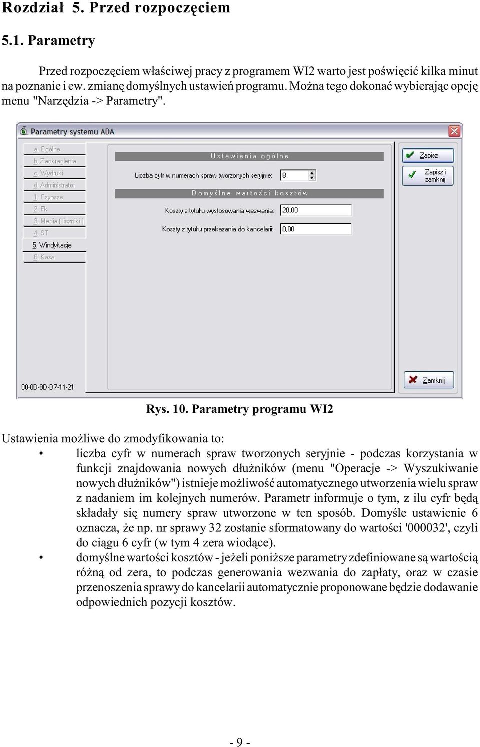 Parametry programu WI2 Ustawienia mo liwe do zmodyfikowania to: liczba cyfr w numerach spraw tworzonych seryjnie - podczas korzystania w funkcji znajdowania nowych d³u ników (menu "Operacje ->