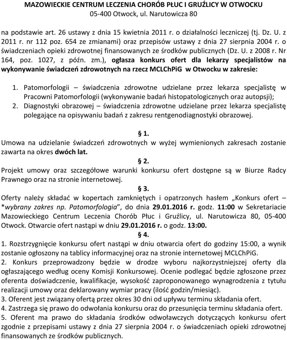 Patomorfologii świadczenia zdrowotne udzielane przez lekarza specjalistę w Pracowni Patomorfologii (wykonywanie badań histopatologicznych oraz autopsji); 2.