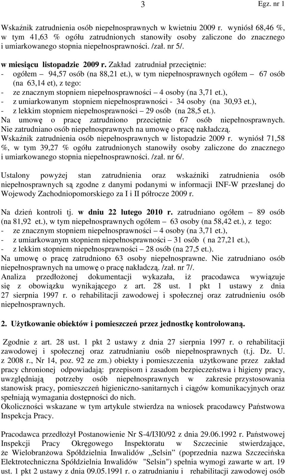 ), w tym niepełnosprawnych ogółem 67 osób (na 63,14 et), z tego: - ze znacznym stopniem niepełnosprawności 4 osoby (na 3,71 et.), - z umiarkowanym stopniem niepełnosprawności - 34 osoby (na 30,93 et.