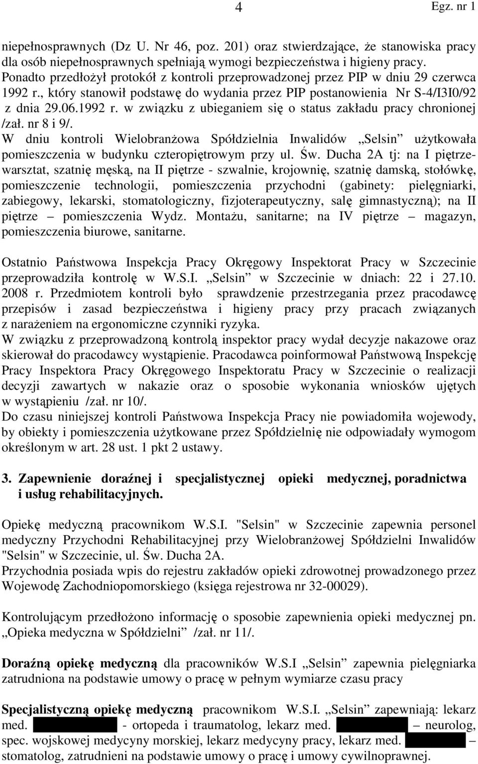 nr 8 i 9/. W dniu kontroli WielobranŜowa Spółdzielnia Inwalidów Selsin uŝytkowała pomieszczenia w budynku czteropiętrowym przy ul. Św.