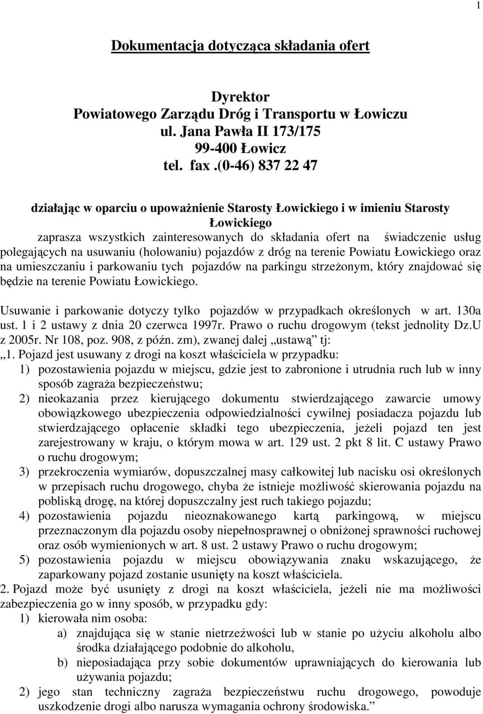 usuwaniu (holowaniu) pojazdów z dróg na terenie Powiatu Łowickiego oraz na umieszczaniu i parkowaniu tych pojazdów na parkingu strzeżonym, który znajdować się będzie na terenie Powiatu Łowickiego.