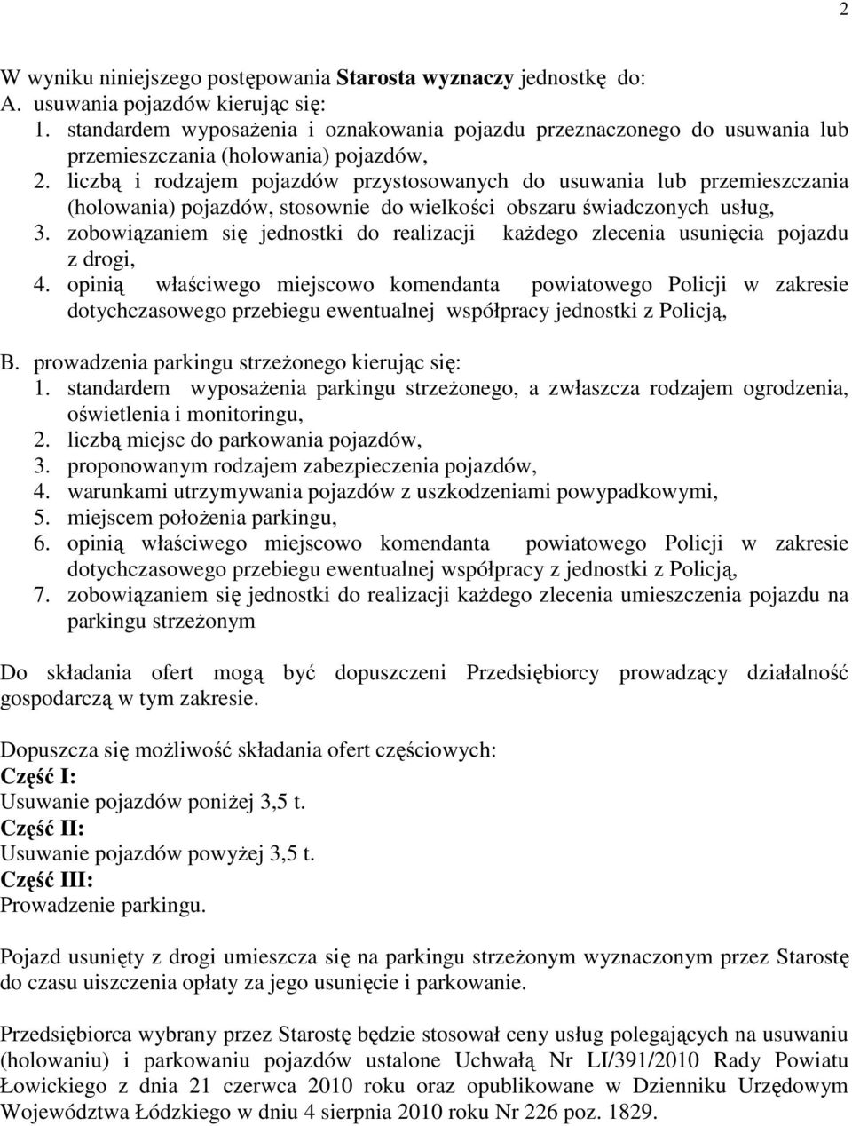 liczbą i rodzajem pojazdów przystosowanych do usuwania lub przemieszczania (holowania) pojazdów, stosownie do wielkości obszaru świadczonych usług, 3.