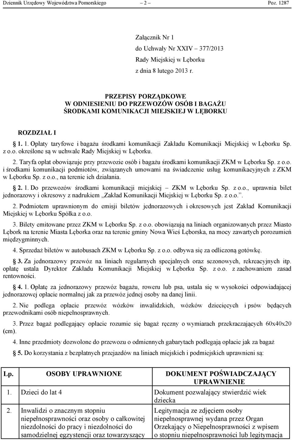 1. Opłaty taryfowe i bagażu środkami komunikacji Zakładu Komunikacji Miejskiej w Lęborku Sp. z o.o. określone są w uchwale Rady Miejskiej w Lęborku. 2.