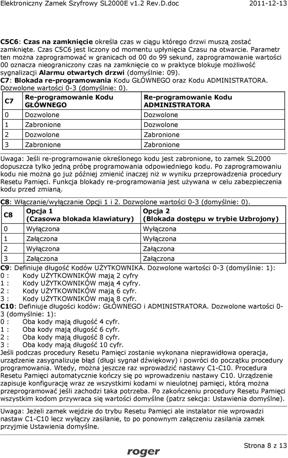 drzwi (domyślnie: 09). C7: Blokada re-programowania Kodu GŁÓWNEGO oraz Kodu ADMINISTRATORA. Dozwolone wartości 0-3 (domyślnie: 0).