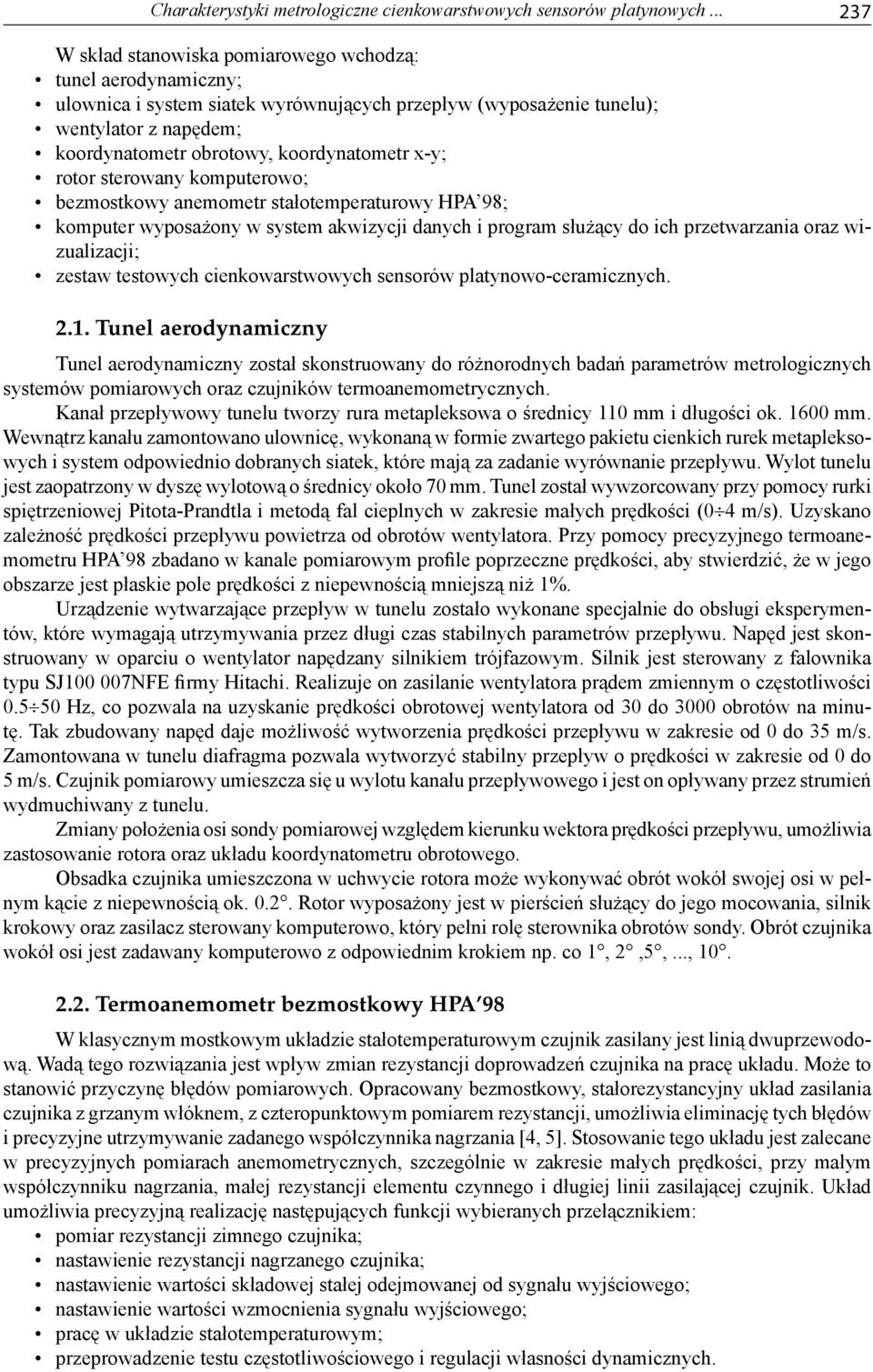 x-y; rotor sterowany komputerowo; bezmostkowy anemometr stałotemperaturowy HPA 98; komputer wyposażony w system akwizycji danych i program służący do ich przetwarzania oraz wizualizacji; zestaw