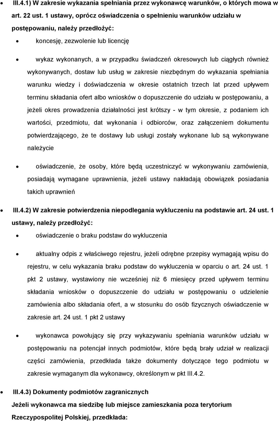 wyknywanych, dstaw lub usług w zakresie niezbędnym d wykazania spełniania warunku wiedzy i dświadczenia w kresie statnich trzech lat przed upływem terminu składania fert alb wnisków dpuszczenie d