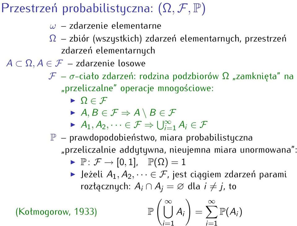 F A \ B F A 1, A 2, F i=1 A i F P prawdopodobieństwo, miara probabilistyczna przeliczalnie addytywna, nieujemna miara unormowana : P: F