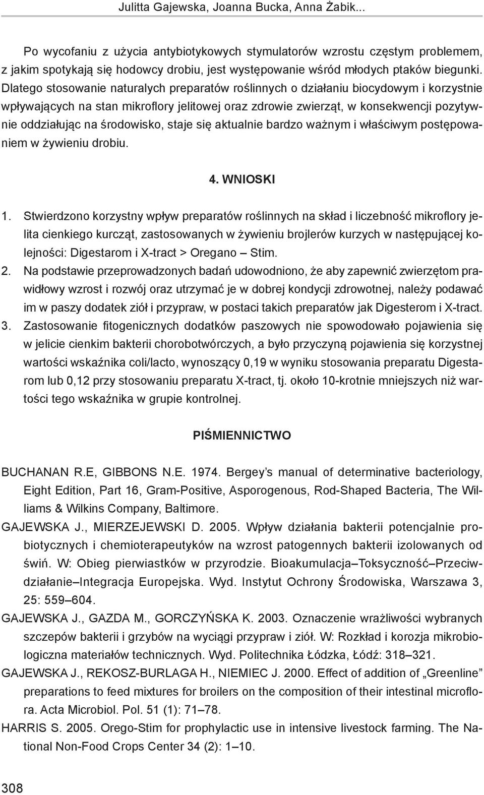 Dlatego stosowanie naturalych preparatów roślinnych o działaniu biocydowym i korzystnie wpływających na stan mikroflory jelitowej oraz zdrowie zwierząt, w konsekwencji pozytywnie oddziałując na