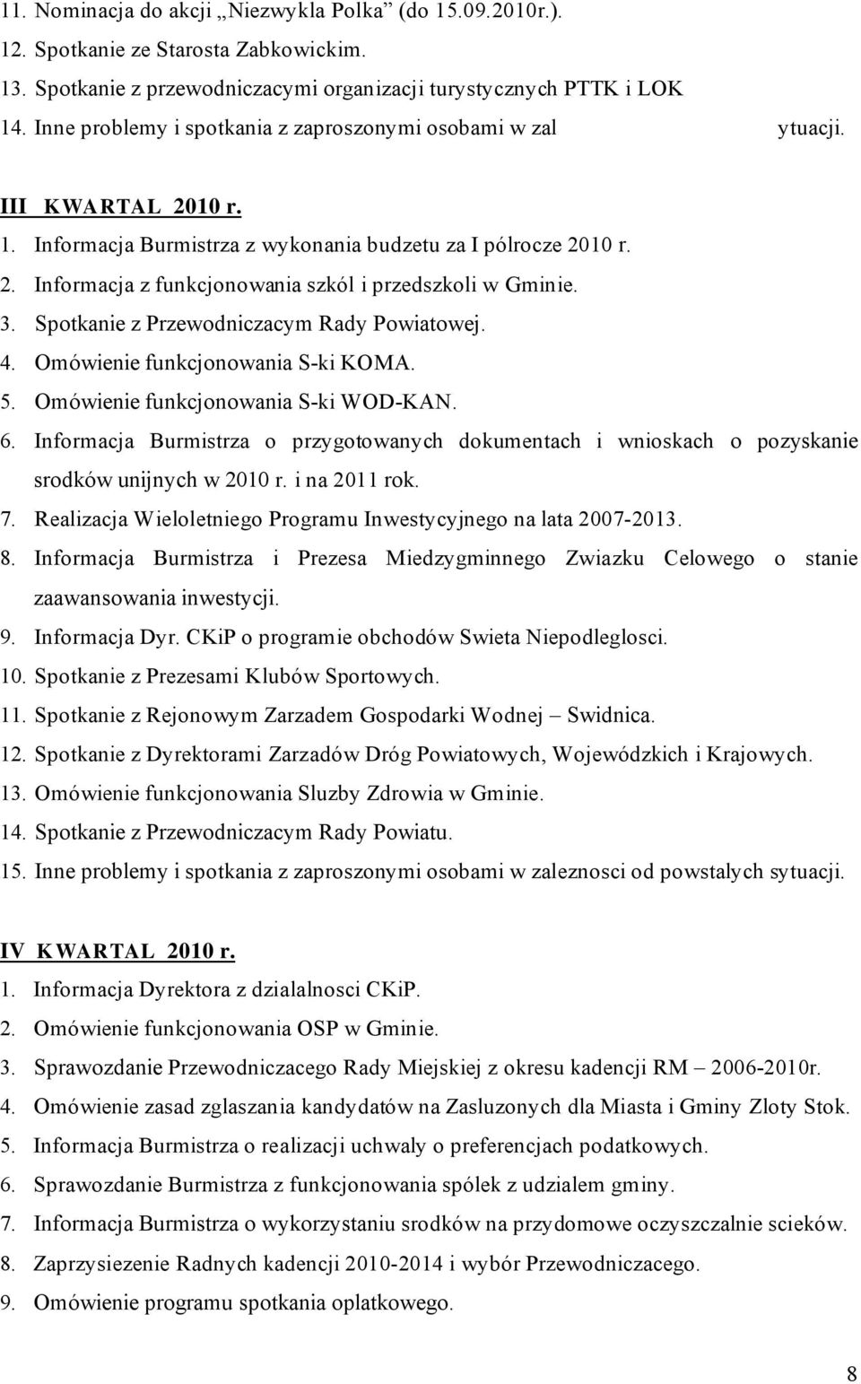 3. Spotkanie z Przewodniczacym Rady Powiatowej. 4. Omówienie funkcjonowania S-ki KOMA. 5. Omówienie funkcjonowania S-ki WOD-KAN. 6.