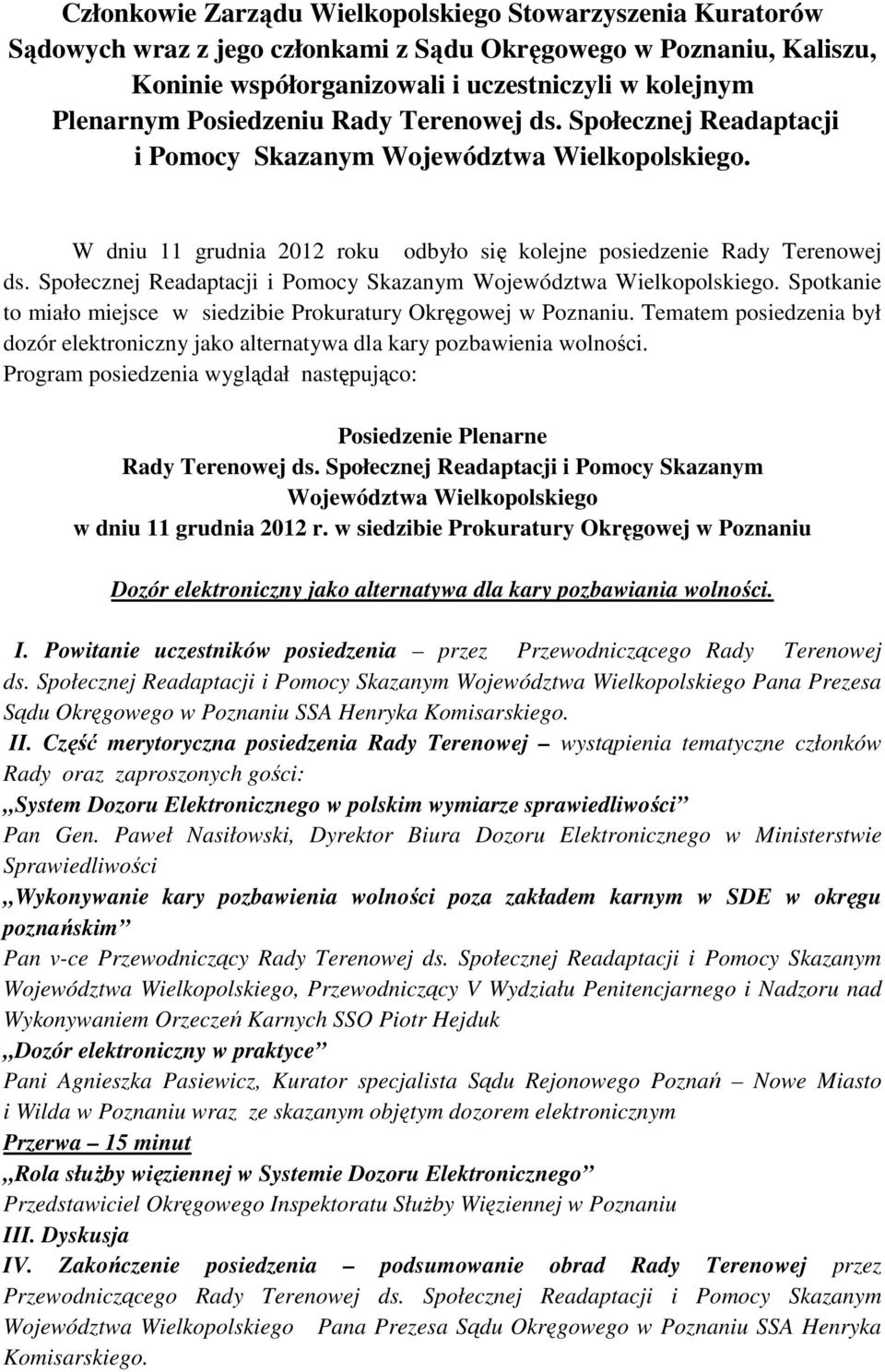 Społecznej Readaptacji i Pomocy Skazanym Województwa Wielkopolskiego. Spotkanie to miało miejsce w siedzibie Prokuratury Okręgowej w Poznaniu.