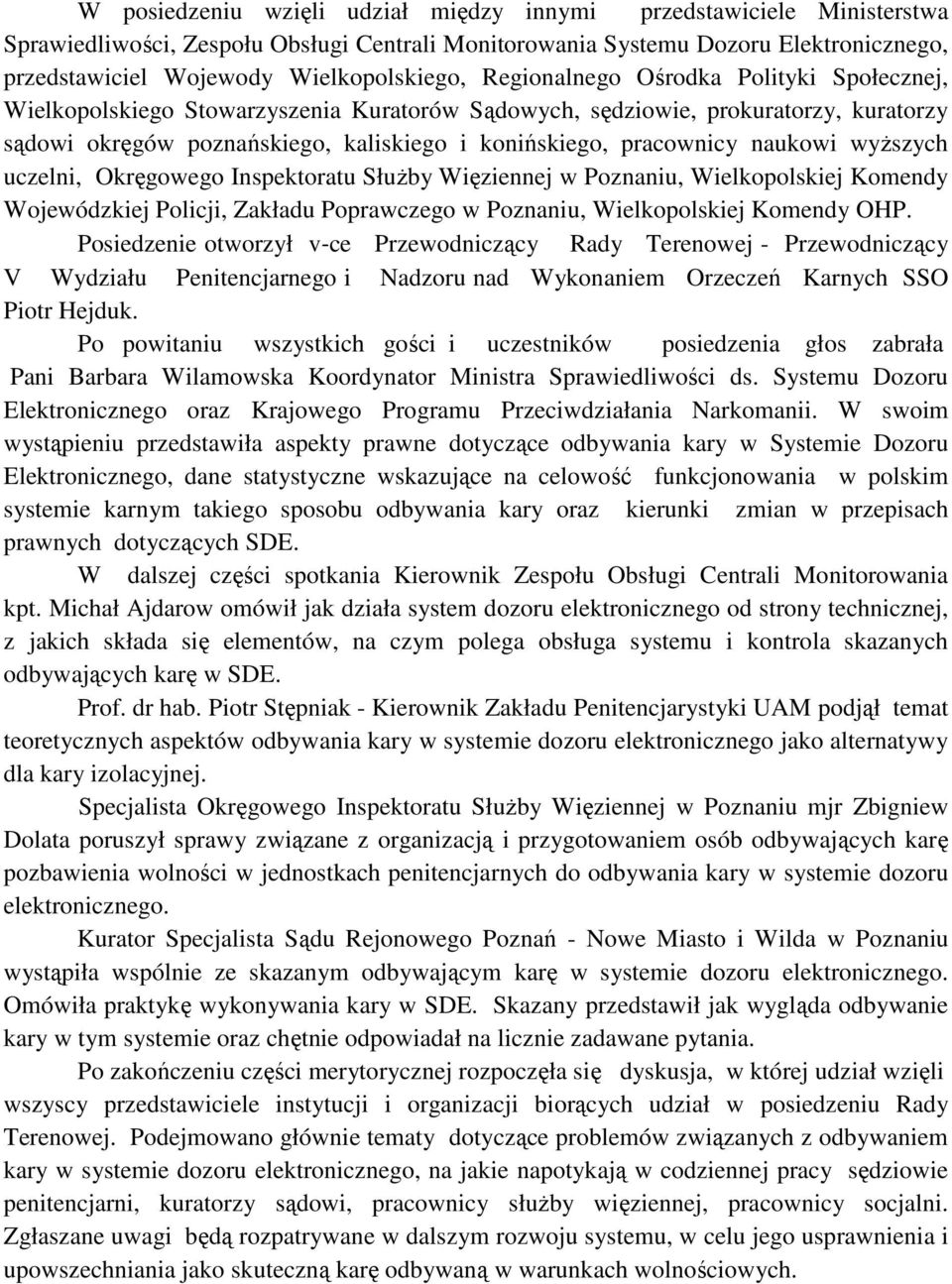 naukowi wyższych uczelni, Okręgowego Inspektoratu Służby Więziennej w Poznaniu, Wielkopolskiej Komendy Wojewódzkiej Policji, Zakładu Poprawczego w Poznaniu, Wielkopolskiej Komendy OHP.