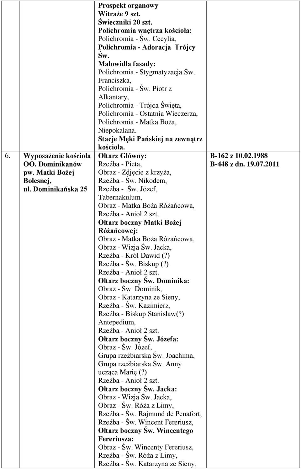 Piotr z Alkantary, Polichromia - Trójca Święta, Polichromia - Ostatnia Wieczerza, Polichromia - Matka Boża, Niepokalana. Stacje Męki Pańskiej na zewnątrz kościoła.