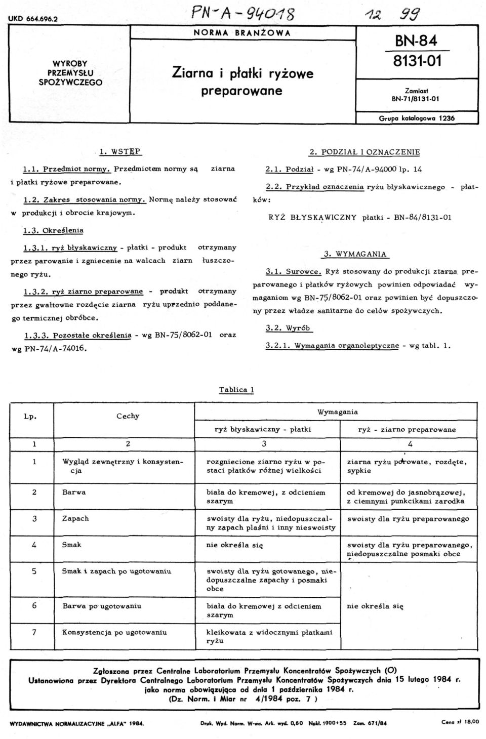 1. 1. Przedmiot normy. Prze.dmiotem normy są ziarna 2.1. Podział - wg PN- 74/ A-94000lp. 14 i płatki ryżowe preparowane. 2.2. Przykład oznaczenia ryżu błyskawicznego - płatków: 1.2. Zakres stosowania normy.