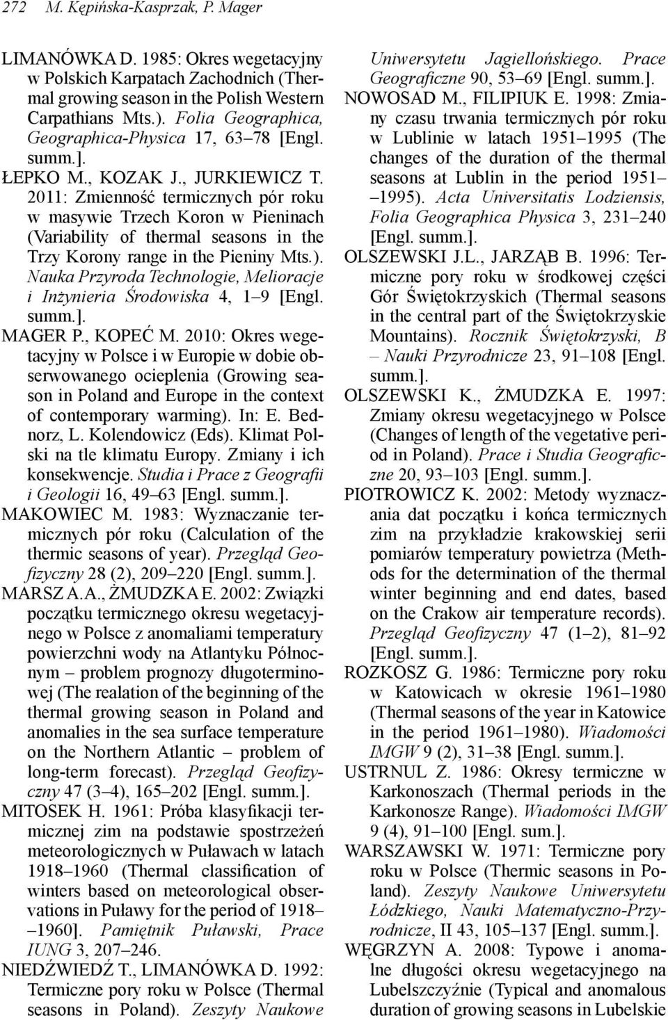 2011: Zmienność termicznych pór roku w masywie Trzech Koron w Pieninach (Variability of thermal seasons in the Trzy Korony range in the Pieniny Mts.).